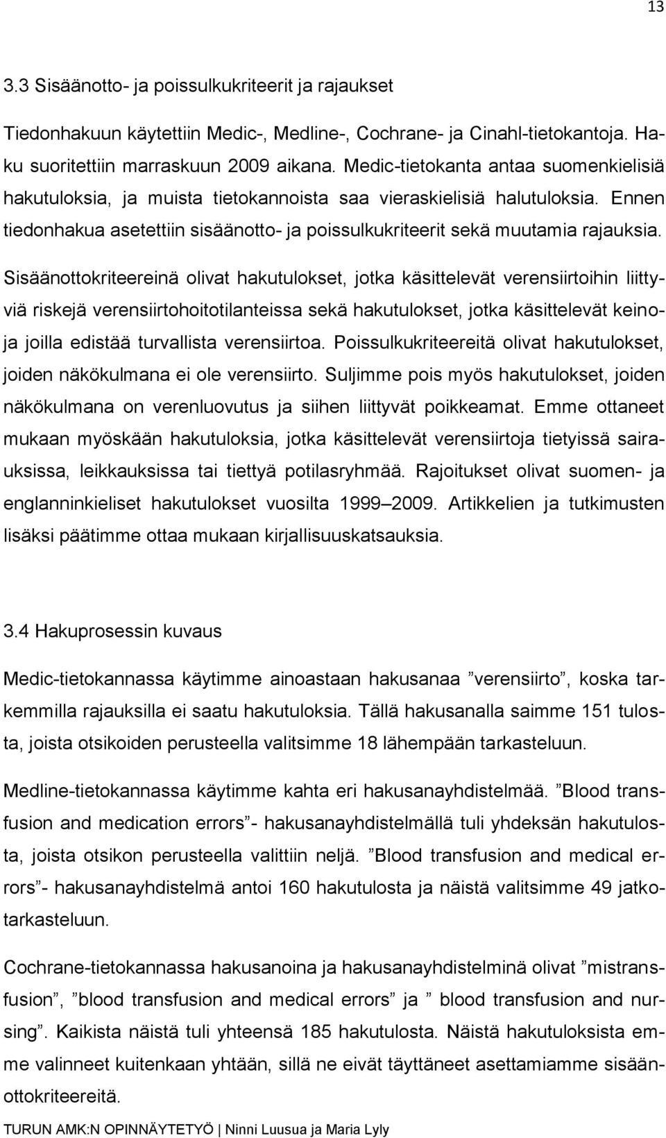 Sisäänottokriteereinä olivat hakutulokset, jotka käsittelevät verensiirtoihin liittyviä riskejä verensiirtohoitotilanteissa sekä hakutulokset, jotka käsittelevät keinoja joilla edistää turvallista