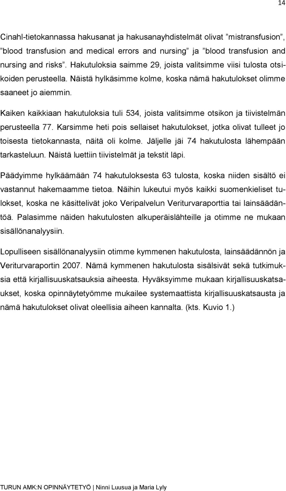 Kaiken kaikkiaan hakutuloksia tuli 534, joista valitsimme otsikon ja tiivistelmän perusteella 77.