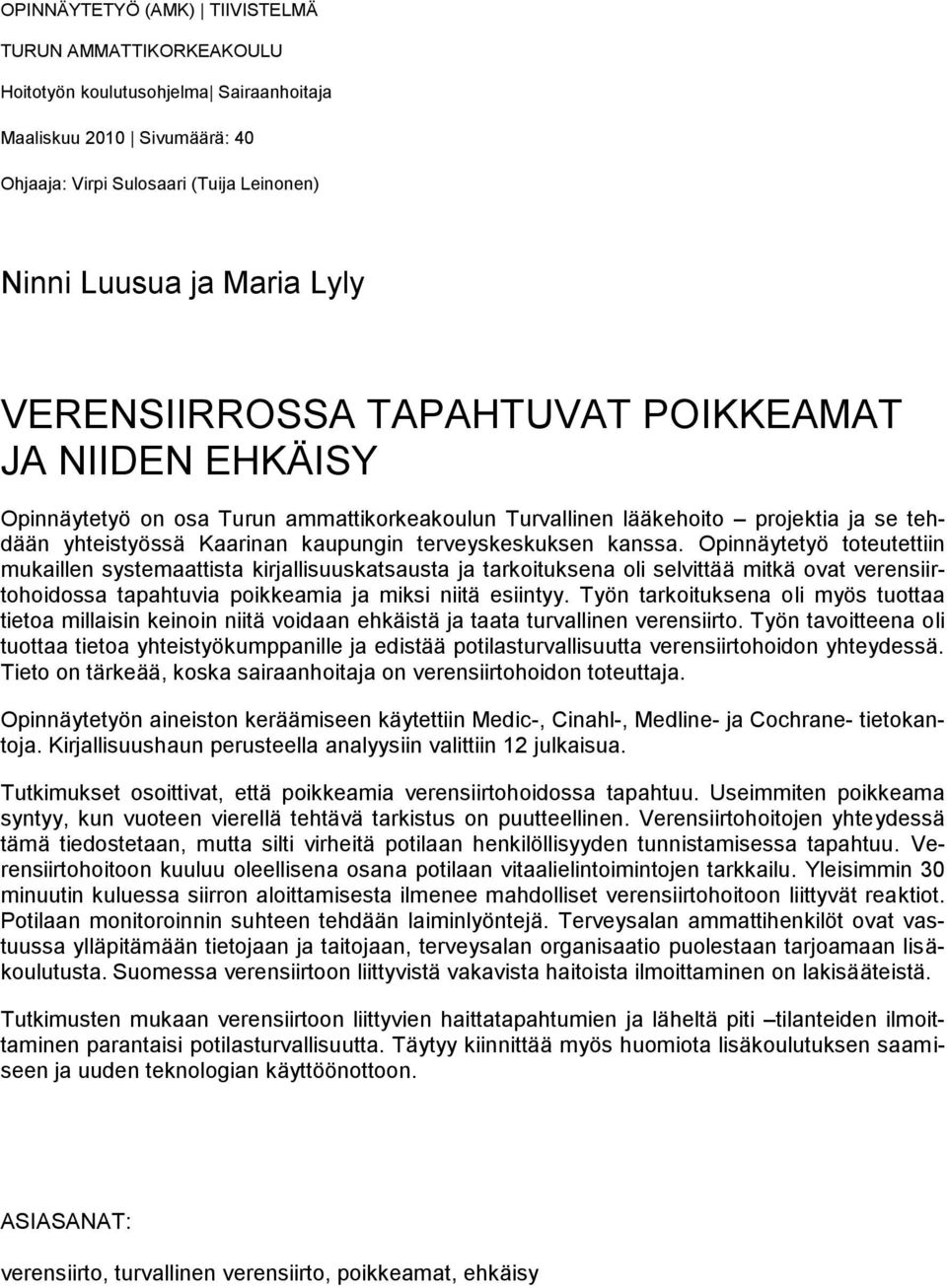 kanssa. Opinnäytetyö toteutettiin mukaillen systemaattista kirjallisuuskatsausta ja tarkoituksena oli selvittää mitkä ovat verensiirtohoidossa tapahtuvia poikkeamia ja miksi niitä esiintyy.