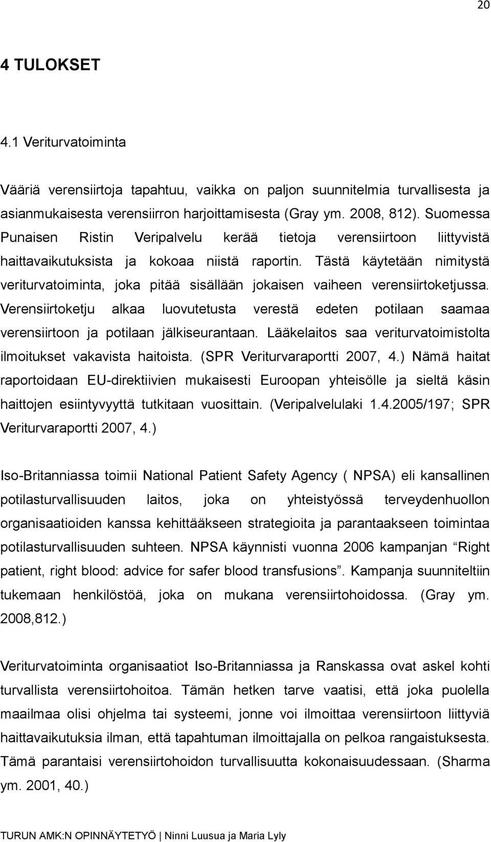 Tästä käytetään nimitystä veriturvatoiminta, joka pitää sisällään jokaisen vaiheen verensiirtoketjussa.