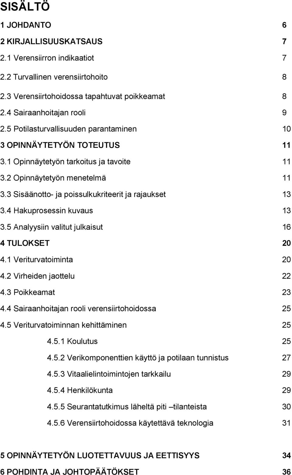 4 Hakuprosessin kuvaus 13 3.5 Analyysiin valitut julkaisut 16 4 TULOKSET 20 4.1 Veriturvatoiminta 20 4.2 Virheiden jaottelu 22 4.3 Poikkeamat 23 4.4 Sairaanhoitajan rooli verensiirtohoidossa 25 4.