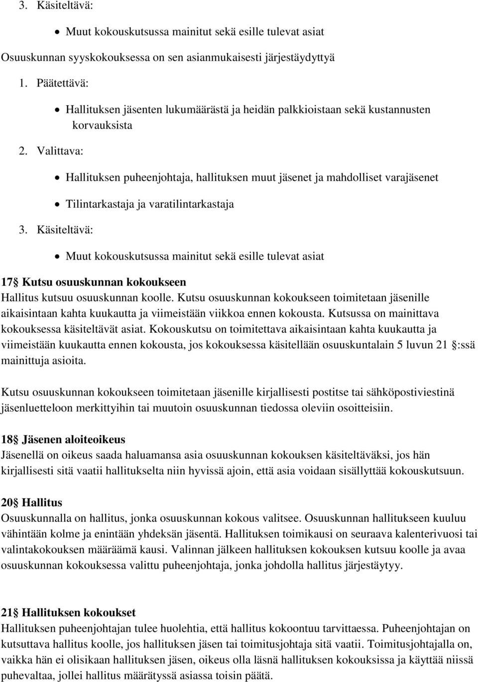 varatilintarkastaja 3. Käsiteltävä: Muut kokouskutsussa mainitut sekä esille tulevat asiat 17 Kutsu osuuskunnan kokoukseen Hallitus kutsuu osuuskunnan koolle.