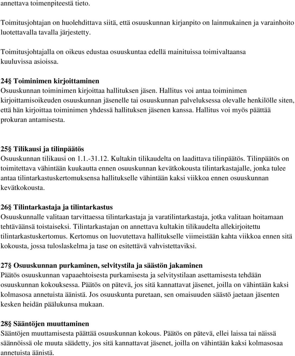 Hallitus voi antaa toiminimen kirjoittamisoikeuden osuuskunnan jäsenelle tai osuuskunnan palveluksessa olevalle henkilölle siten, että hän kirjoittaa toiminimen yhdessä hallituksen jäsenen kanssa.