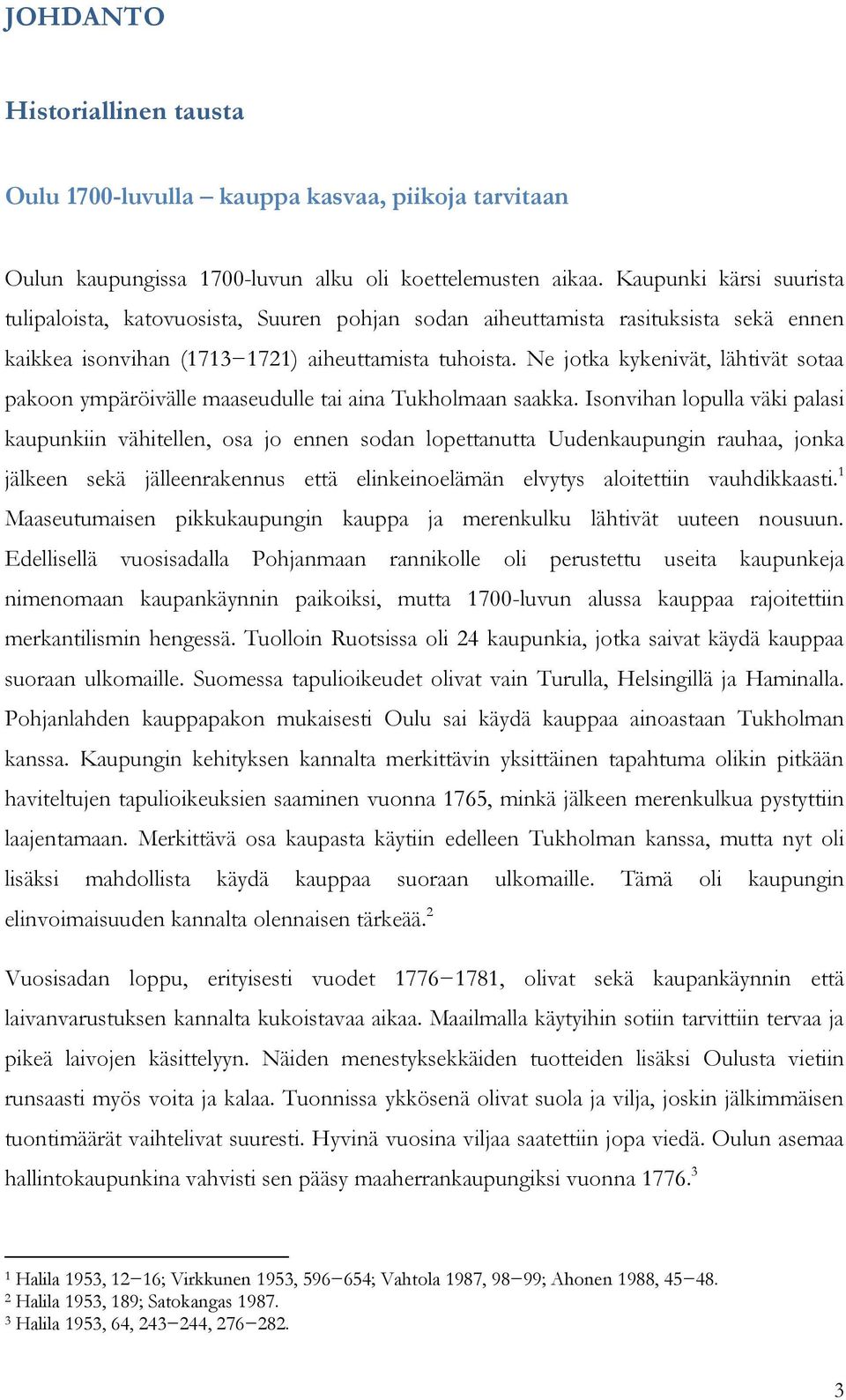 Ne jotka kykenivät, lähtivät sotaa pakoon ympäröivälle maaseudulle tai aina Tukholmaan saakka.