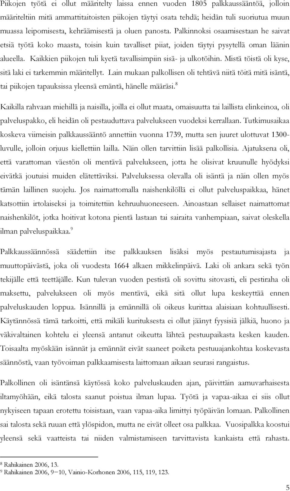 Kaikkien piikojen tuli kyetä tavallisimpiin sisä- ja ulkotöihin. Mistä töistä oli kyse, sitä laki ei tarkemmin määritellyt.