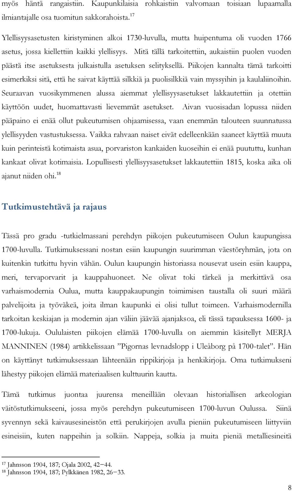 Mitä tällä tarkoitettiin, aukaistiin puolen vuoden päästä itse asetuksesta julkaistulla asetuksen selityksellä.