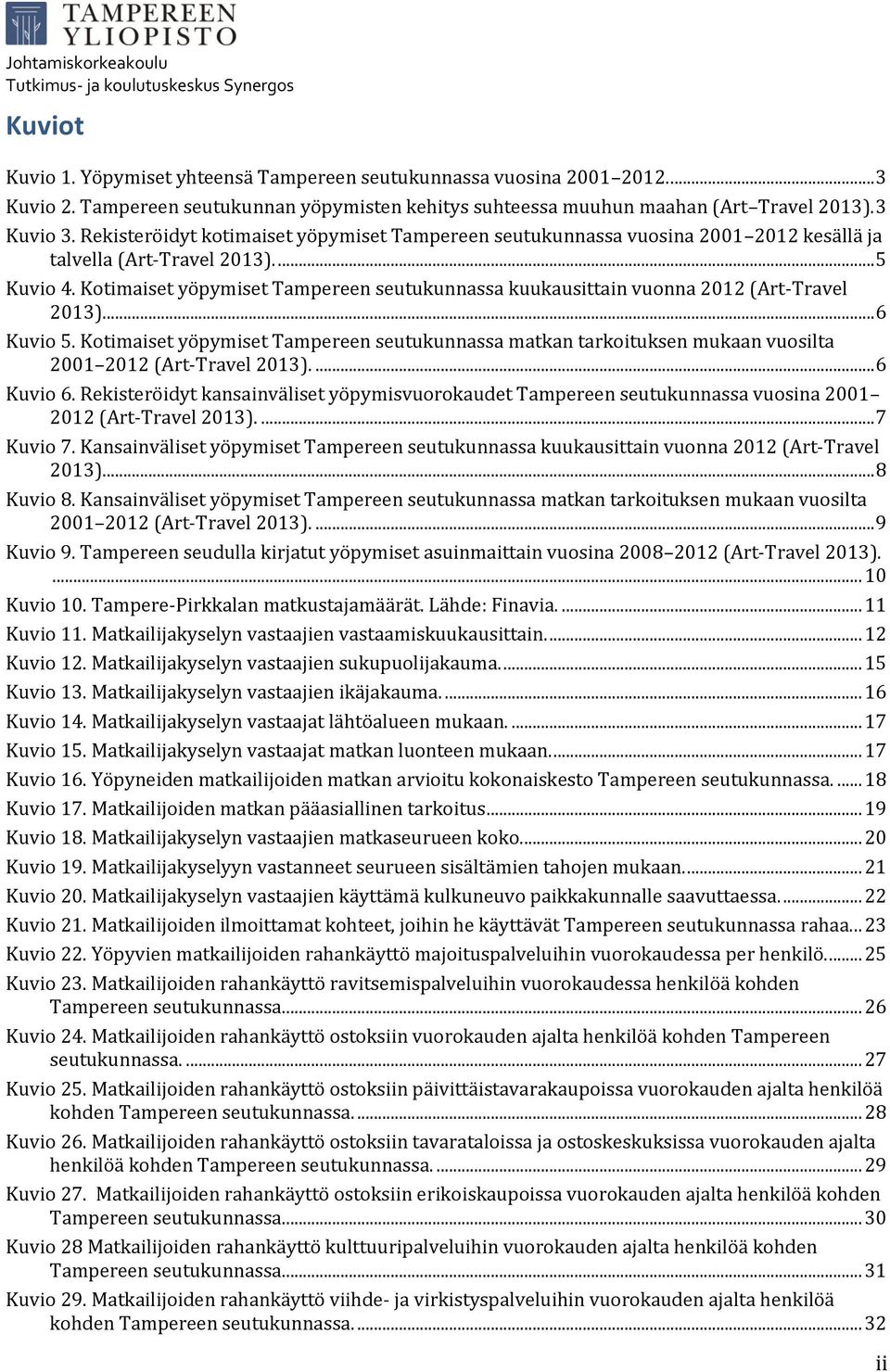 Kotimaiset yöpymiset Tampereen seutukunnassa kuukausittain vuonna 2012 (Art-Travel 2013).... 6 Kuvio 5.