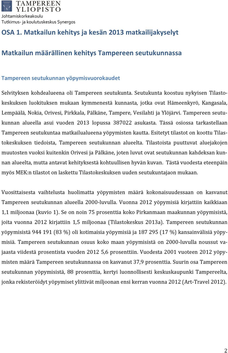 Seutukunta koostuu nykyisen Tilastokeskuksen luokituksen mukaan kymmenestä kunnasta, jotka ovat Hämeenkyrö, Kangasala, Lempäälä, Nokia, Orivesi, Pirkkala, Pälkäne, Tampere, Vesilahti ja Ylöjärvi.