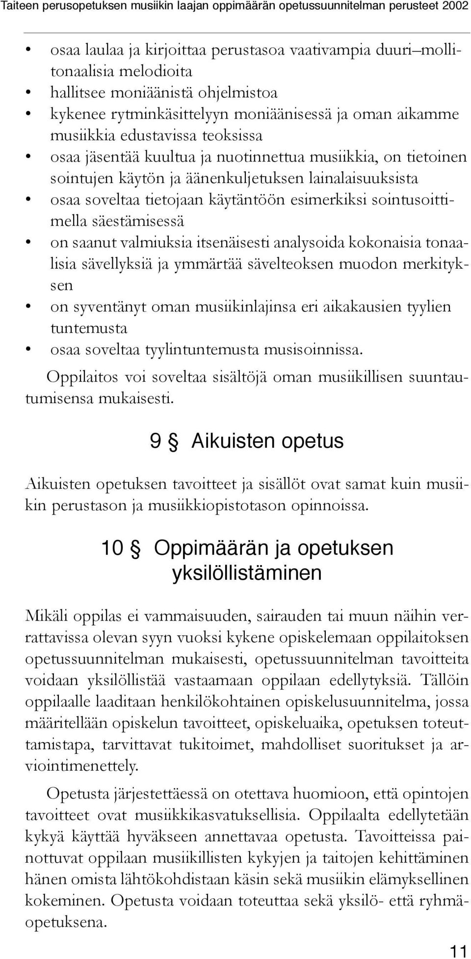 säestämisessä on saanut valmiuksia itsenäisesti analysoida kokonaisia tonaalisia sävellyksiä ja ymmärtää sävelteoksen muodon merkityksen on syventänyt oman musiikinlajinsa eri aikakausien tyylien