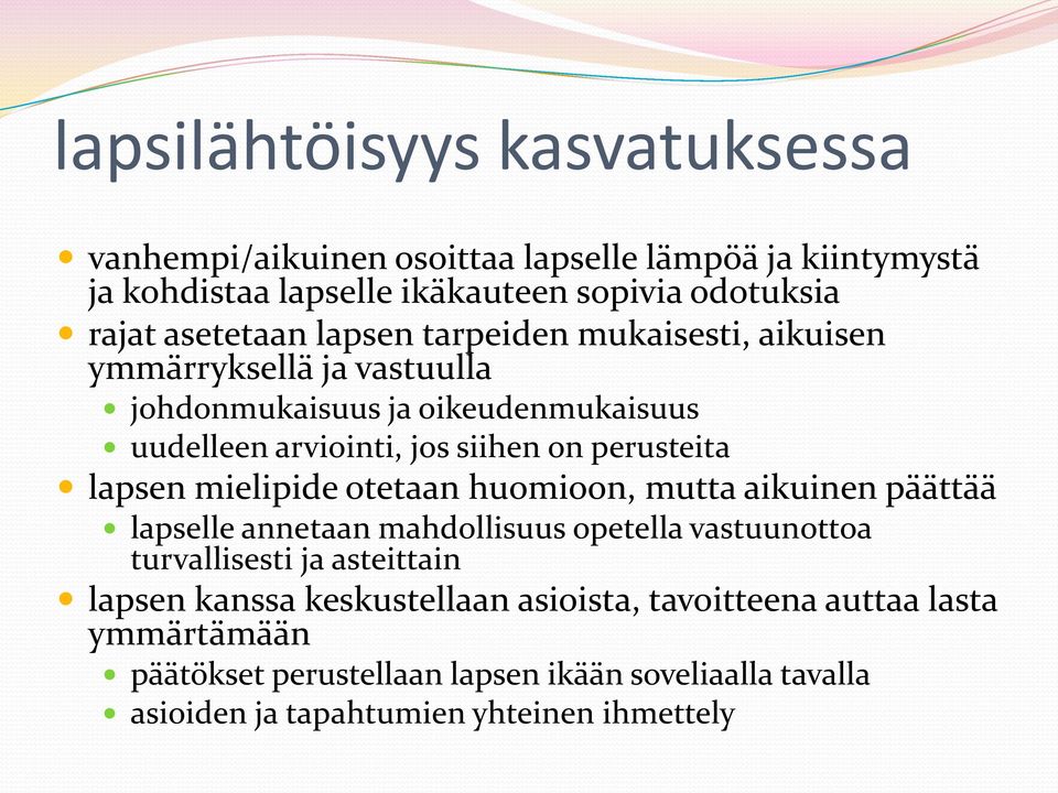 perusteita lapsen mielipide otetaan huomioon, mutta aikuinen päättää lapselle annetaan mahdollisuus opetella vastuunottoa turvallisesti ja asteittain