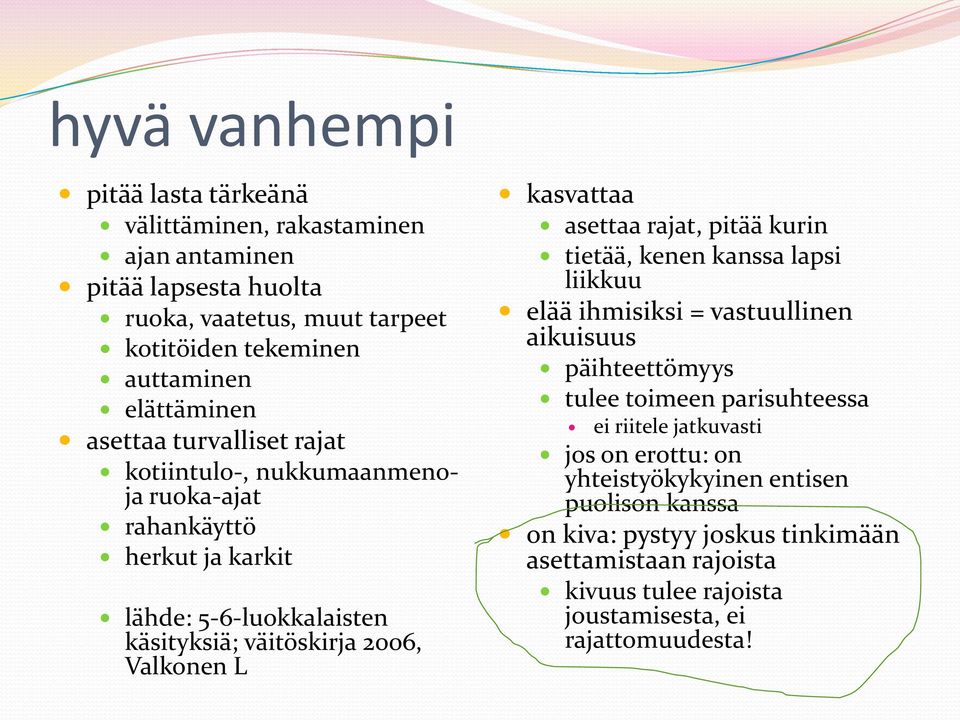 L kasvattaa asettaa rajat, pitää kurin tietää, kenen kanssa lapsi liikkuu elää ihmisiksi = vastuullinen aikuisuus päihteettömyys tulee toimeen parisuhteessa ei riitele