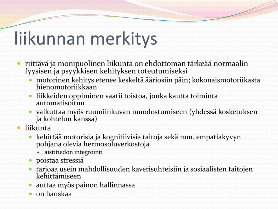 ruumiinkuvan muodostumiseen (yhdessä kosketuksen ja kohtelun kanssa) liikunta kehittää motorisia ja kognitiivisia taitoja sekä mm.