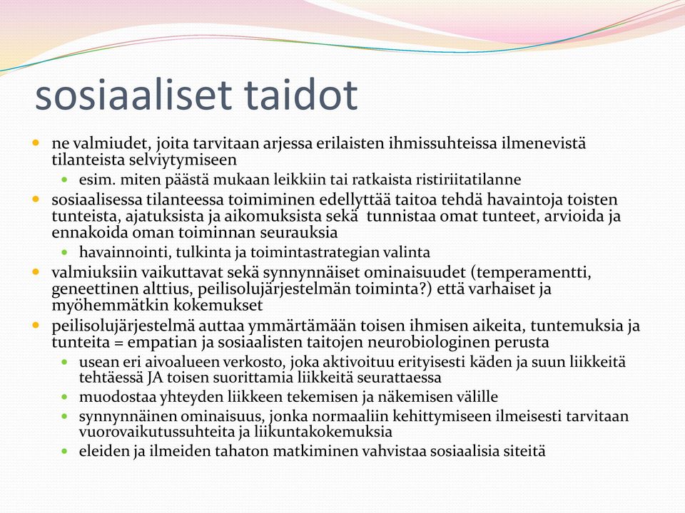 tunteet, arvioida ja ennakoida oman toiminnan seurauksia havainnointi, tulkinta ja toimintastrategian valinta valmiuksiin vaikuttavat sekä synnynnäiset ominaisuudet (temperamentti, geneettinen