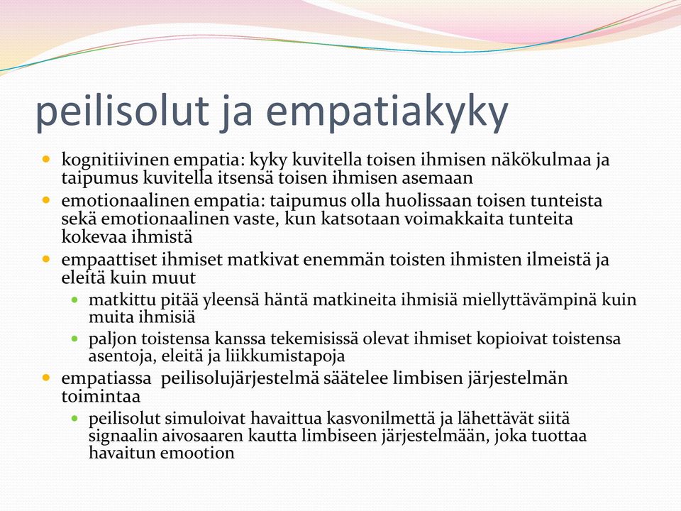 yleensä häntä matkineita ihmisiä miellyttävämpinä kuin muita ihmisiä paljon toistensa kanssa tekemisissä olevat ihmiset kopioivat toistensa asentoja, eleitä ja liikkumistapoja empatiassa