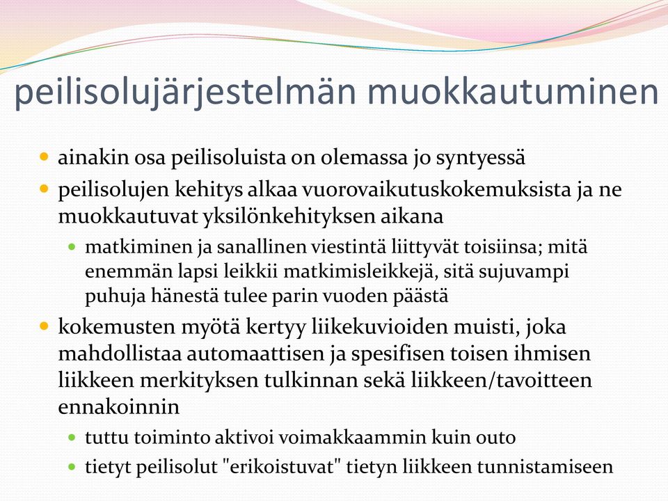 puhuja hänestä tulee parin vuoden päästä kokemusten myötä kertyy liikekuvioiden muisti, joka mahdollistaa automaattisen ja spesifisen toisen ihmisen