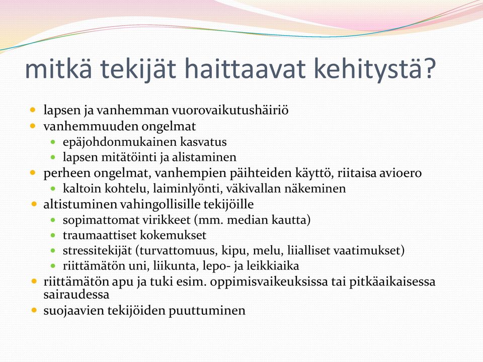 päihteiden käyttö, riitaisa avioero kaltoin kohtelu, laiminlyönti, väkivallan näkeminen altistuminen vahingollisille tekijöille sopimattomat virikkeet