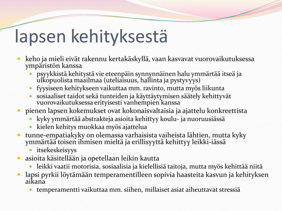 ravinto, mutta myös liikunta sosiaaliset taidot sekä tunteiden ja käyttäytymisen säätely kehittyvät vuorovaikutuksessa erityisesti vanhempien kanssa pienen lapsen kokemukset ovat kokonaisvaltaisia ja