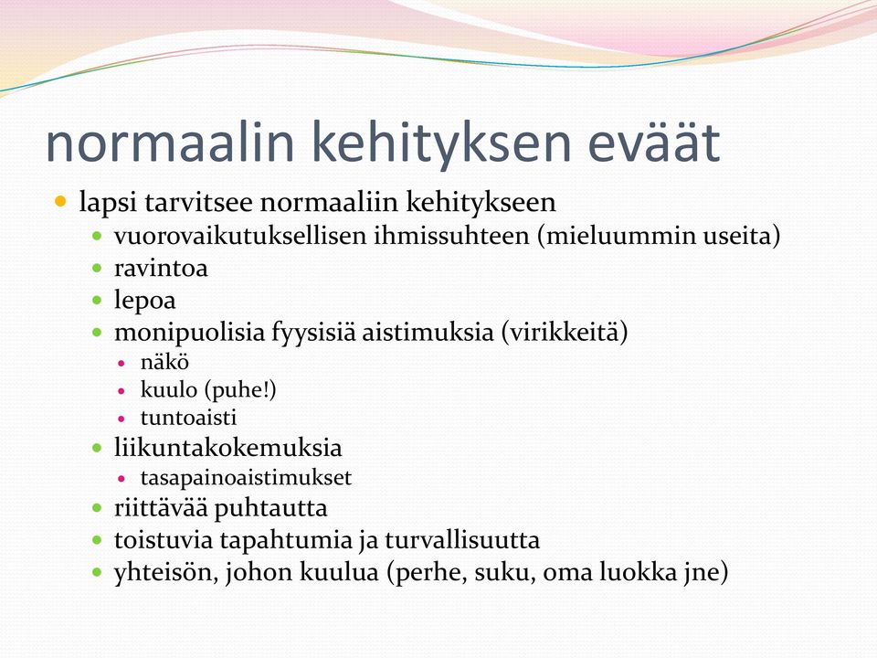 (virikkeitä) näkö kuulo (puhe!