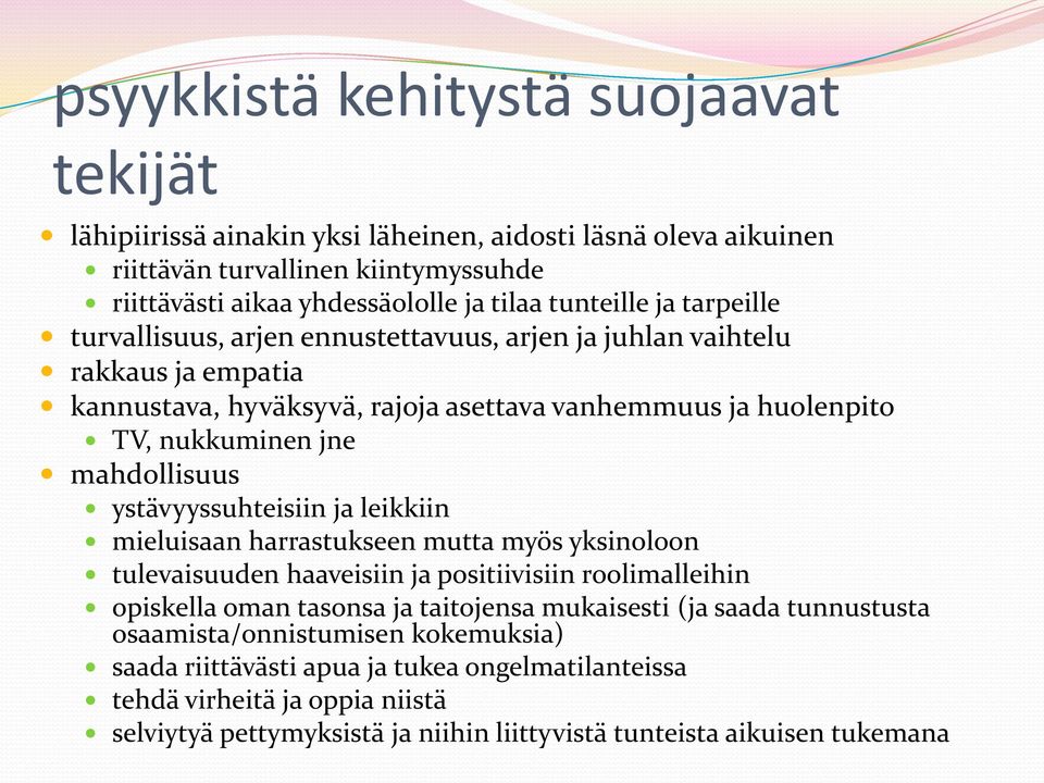ystävyyssuhteisiin ja leikkiin mieluisaan harrastukseen mutta myös yksinoloon tulevaisuuden haaveisiin ja positiivisiin roolimalleihin opiskella oman tasonsa ja taitojensa mukaisesti (ja saada