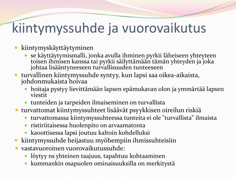 lapsen viestit tunteiden ja tarpeiden ilmaiseminen on turvallista turvattomat kiintymyssuhteet lisäävät psyykkisen oireilun riskiä turvattomassa kiintymyssuhteessa tunteita ei ole "turvallista"