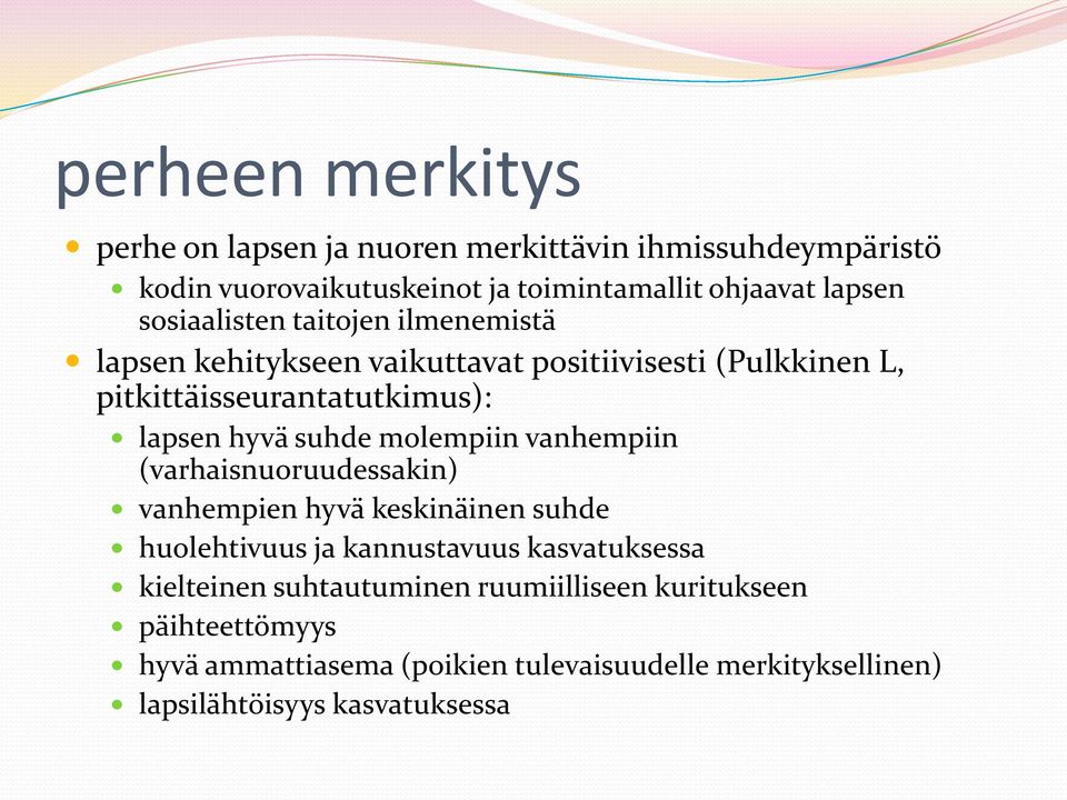 suhde molempiin vanhempiin (varhaisnuoruudessakin) vanhempien hyvä keskinäinen suhde huolehtivuus ja kannustavuus kasvatuksessa kielteinen