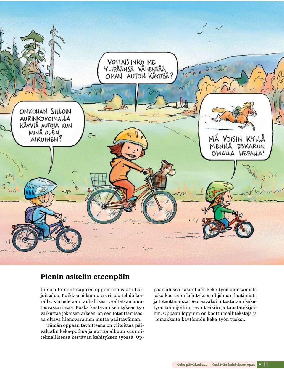 Tämän oppaan tavoitteena on viitoittaa päiväkodin keke-polkua ja auttaa alkuun suunnitelmallisessa kestävän kehityksen työssä.