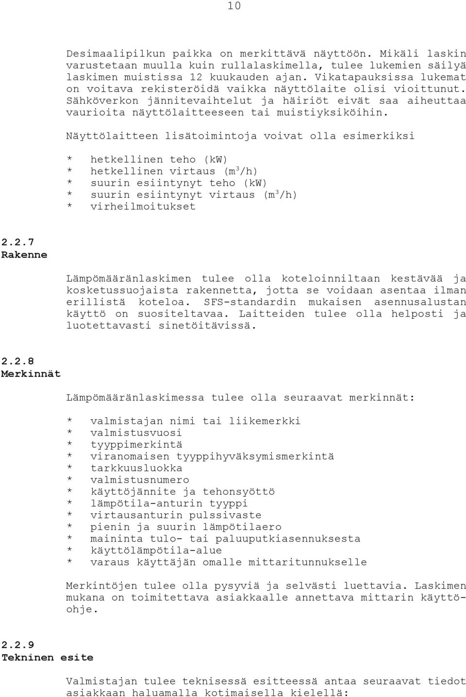 Näyttölaitteen lisätoimintoja voivat olla esimerkiksi * hetkellinen teho (kw) * 3 hetkellinen virtaus (m /h) * suurin esiintynyt teho (kw) * 3 suurin esiintynyt virtaus (m /h) * virheilmoitukset 2.