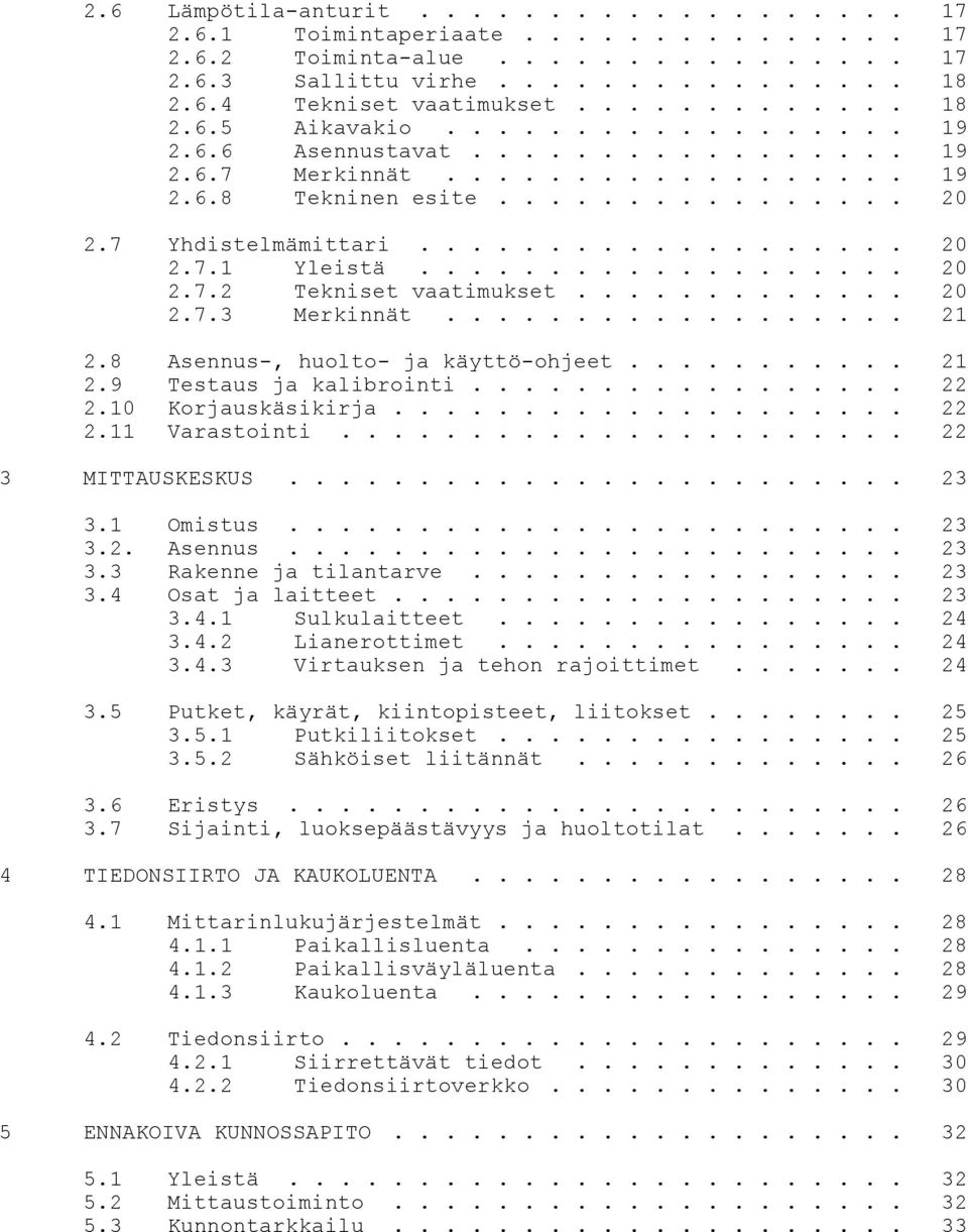 .................. 20 2.7.2 Tekniset vaatimukset............. 20 2.7.3 Merkinnät.................. 21 2.8 Asennus-, huolto- ja käyttö-ohjeet........... 21 2.9 Testaus ja kalibrointi................. 22 2.