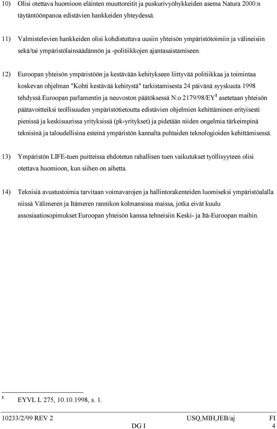 12) Euroopan yhteisön ympäristöön ja kestävään kehitykseen liittyvää politiikkaa ja toimintaa koskevan ohjelman "Kohti kestävää kehitystä" tarkistamisesta 24 päivänä syyskuuta 1998 tehdyssä Euroopan