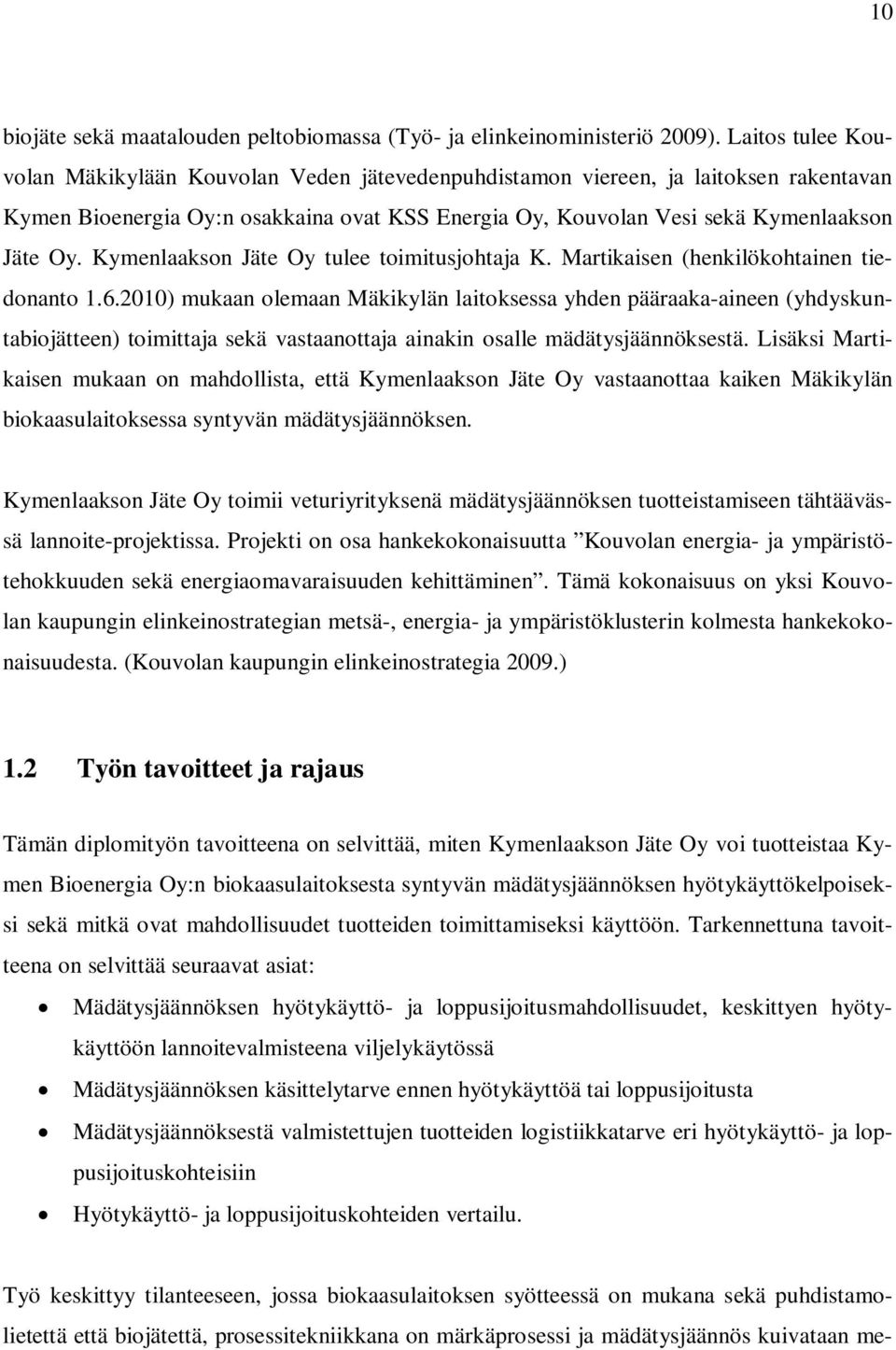 Kymenlaakson Jäte Oy tulee toimitusjohtaja K. Martikaisen (henkilökohtainen tiedonanto 1.6.