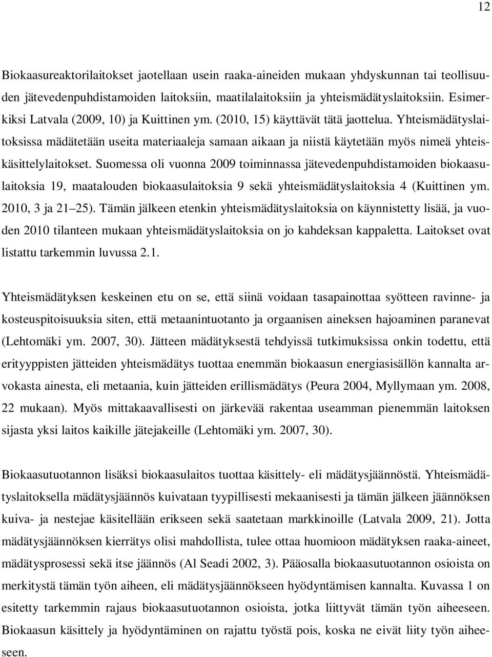 Yhteismädätyslaitoksissa mädätetään useita materiaaleja samaan aikaan ja niistä käytetään myös nimeä yhteiskäsittelylaitokset.