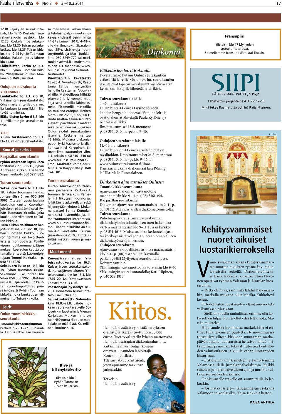 Ohjelmassa yhteislaulua ym. lja lauluun ja musiikkiin liittyvää toimintaa. Eläkeläisten kerho ti 8.3. 11, Ylikiimingin seurakuntatalo. Yli-Ii Yli-Iin torstaikerho to 3.3. 11, Yli-Iin seurakuntatalo.