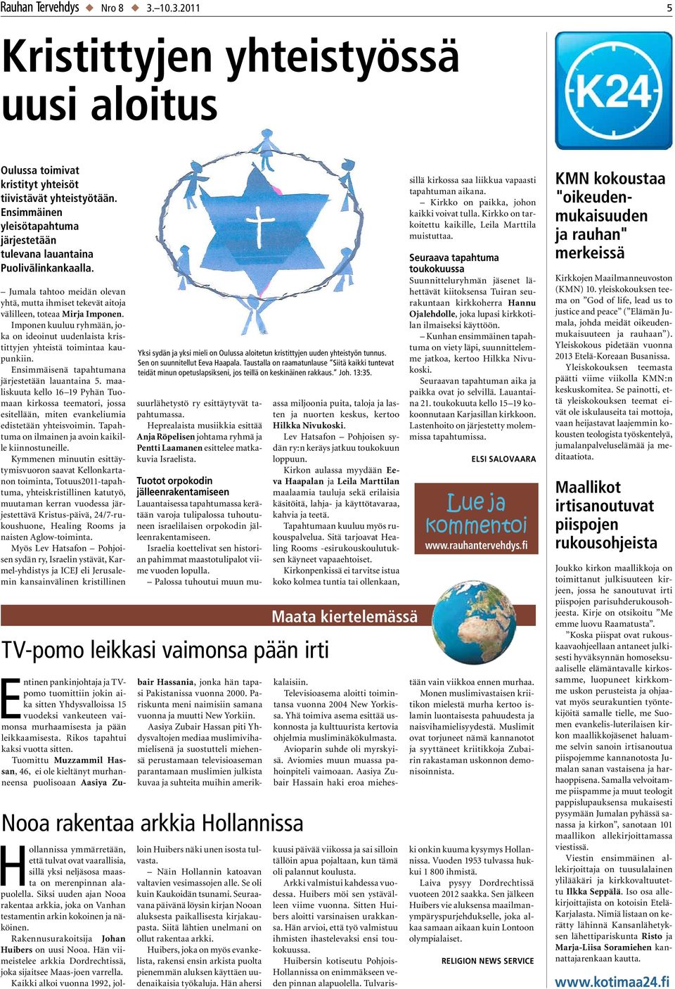 Imponen kuuluu ryhmään, joka on ideoinut uudenlaista kristittyjen yhteistä toimintaa kaupunkiin. Ensimmäisenä tapahtumana järjestetään lauantaina 5.