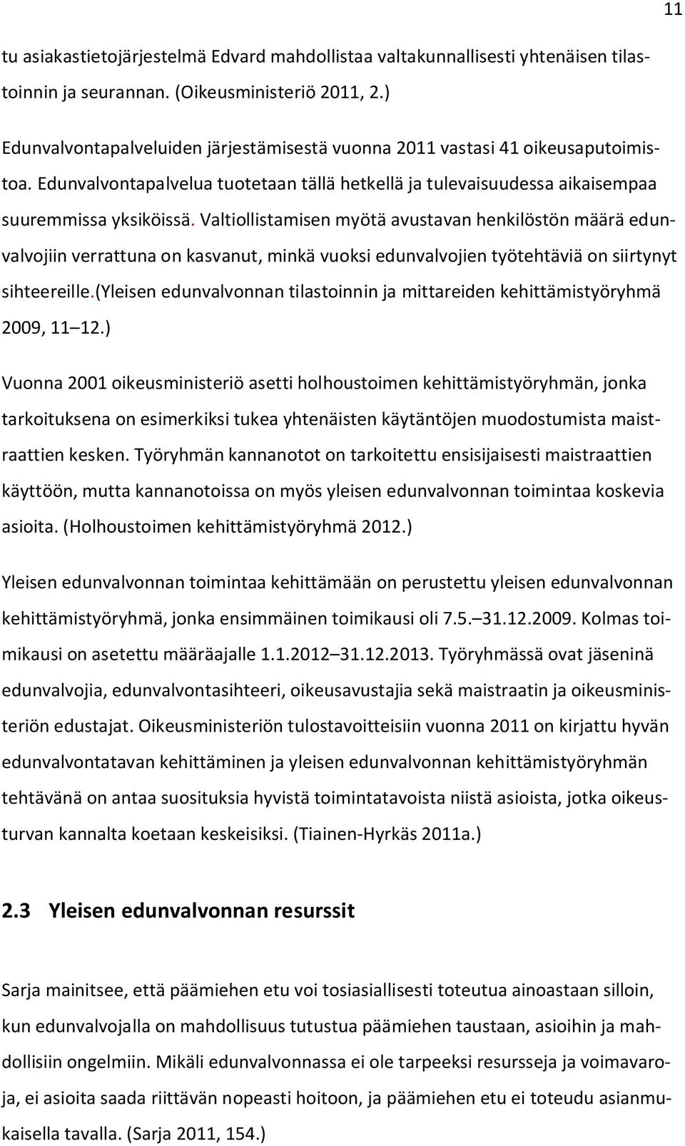 Valtiollistamisen myötä avustavan henkilöstön määrä edunvalvojiin verrattuna on kasvanut, minkä vuoksi edunvalvojien työtehtäviä on siirtynyt sihteereille.