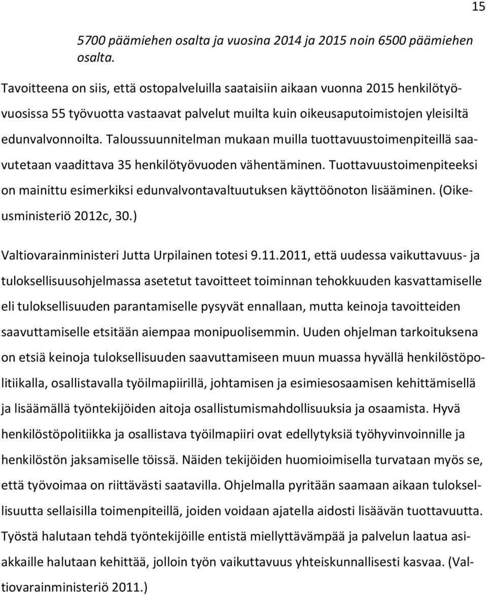 Taloussuunnitelman mukaan muilla tuottavuustoimenpiteillä saavutetaan vaadittava 35 henkilötyövuoden vähentäminen.