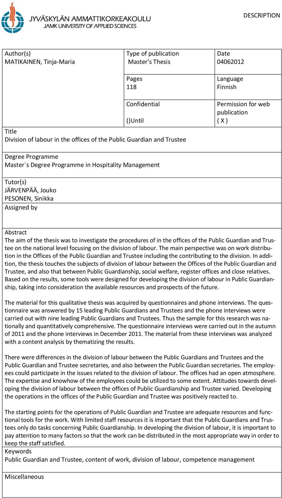 of the thesis was to investigate the procedures of in the offices of the Public Guardian and Trustee on the national level focusing on the division of labour.