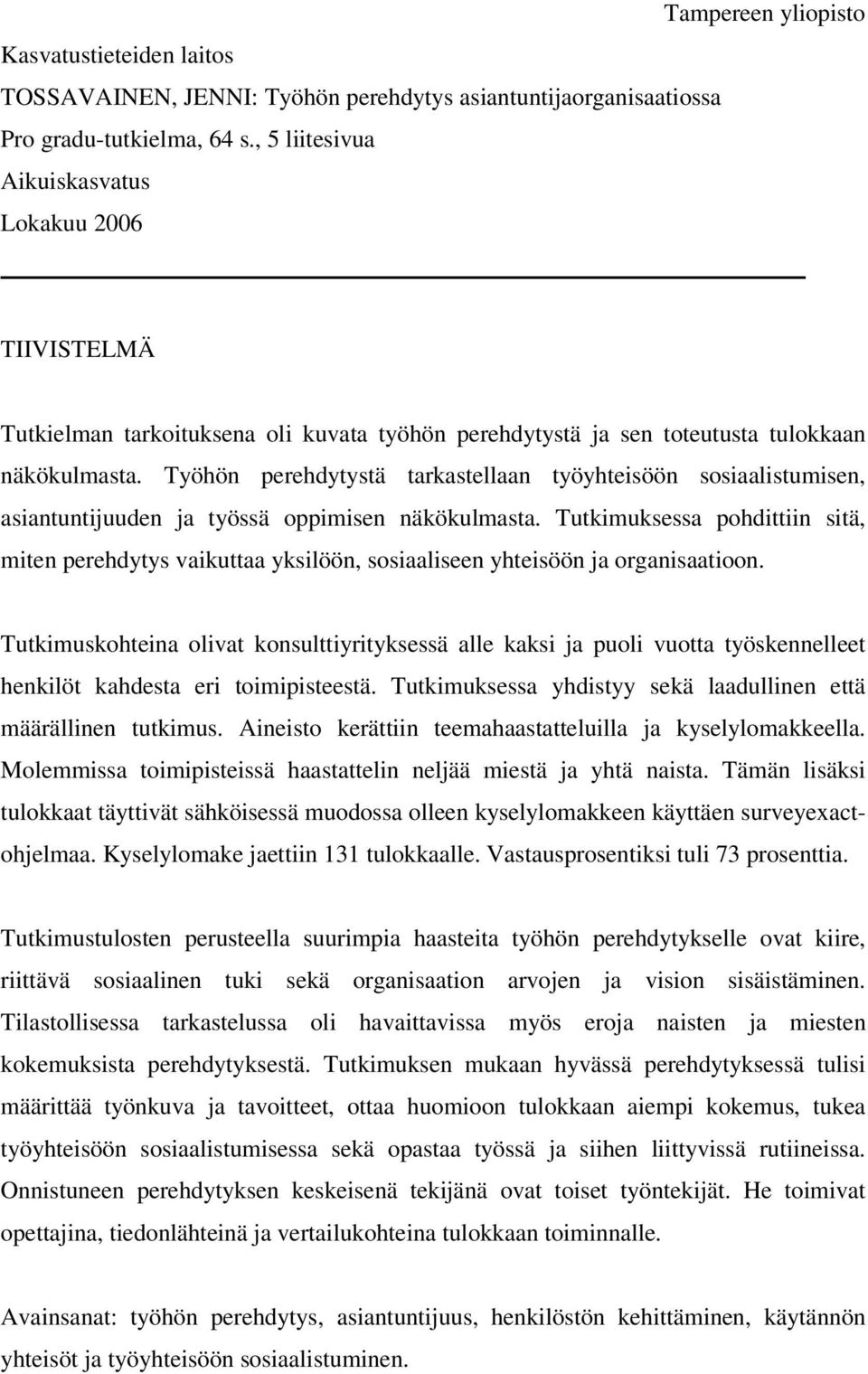 Työhön perehdytystä tarkastellaan työyhteisöön sosiaalistumisen, asiantuntijuuden ja työssä oppimisen näkökulmasta.