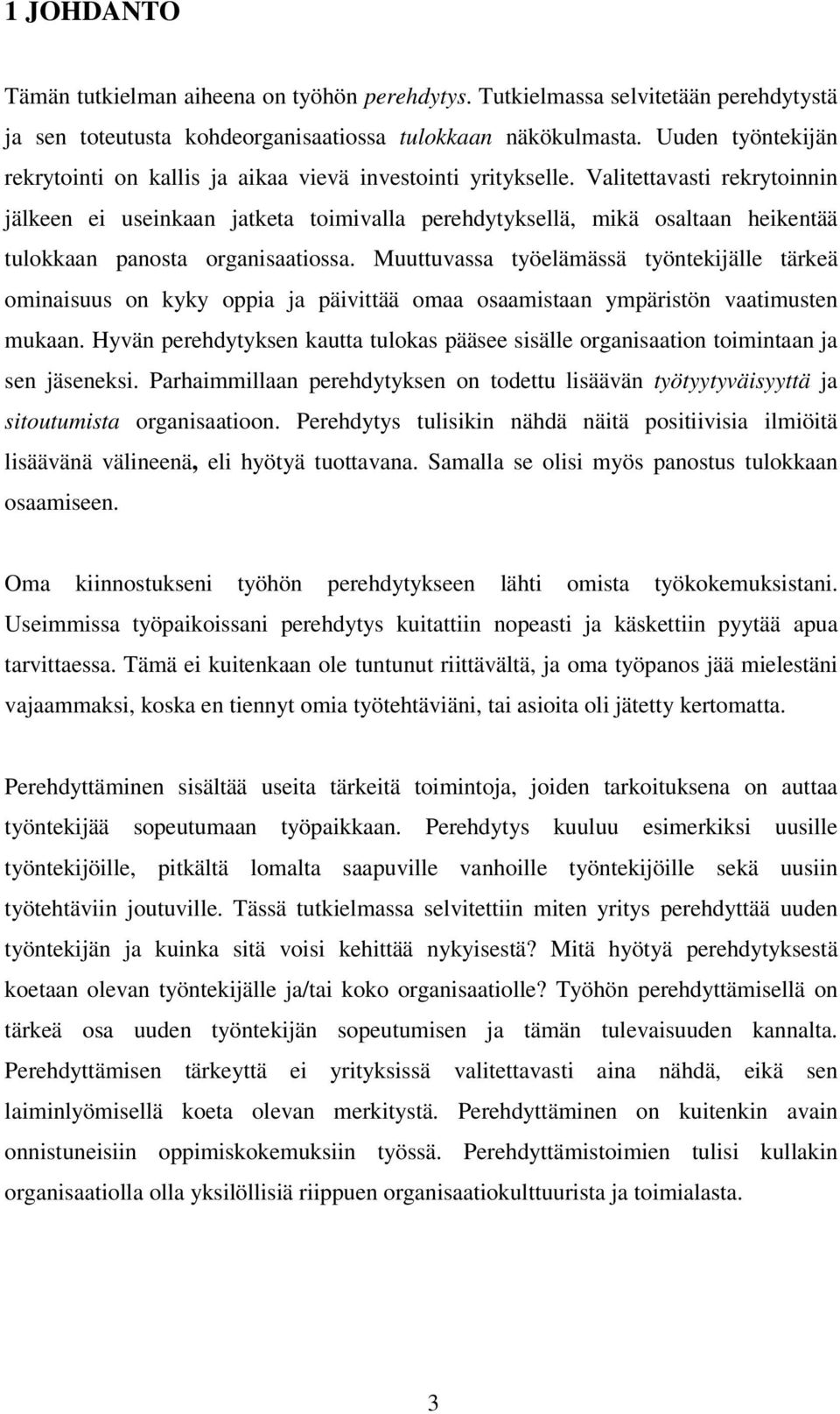 Valitettavasti rekrytoinnin jälkeen ei useinkaan jatketa toimivalla perehdytyksellä, mikä osaltaan heikentää tulokkaan panosta organisaatiossa.