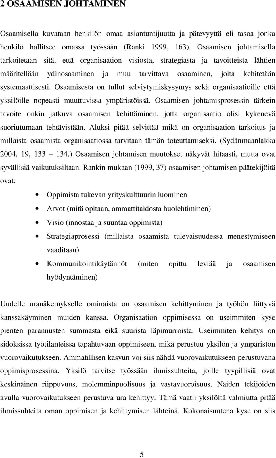 Osaamisesta on tullut selviytymiskysymys sekä organisaatioille että yksilöille nopeasti muuttuvissa ympäristöissä.