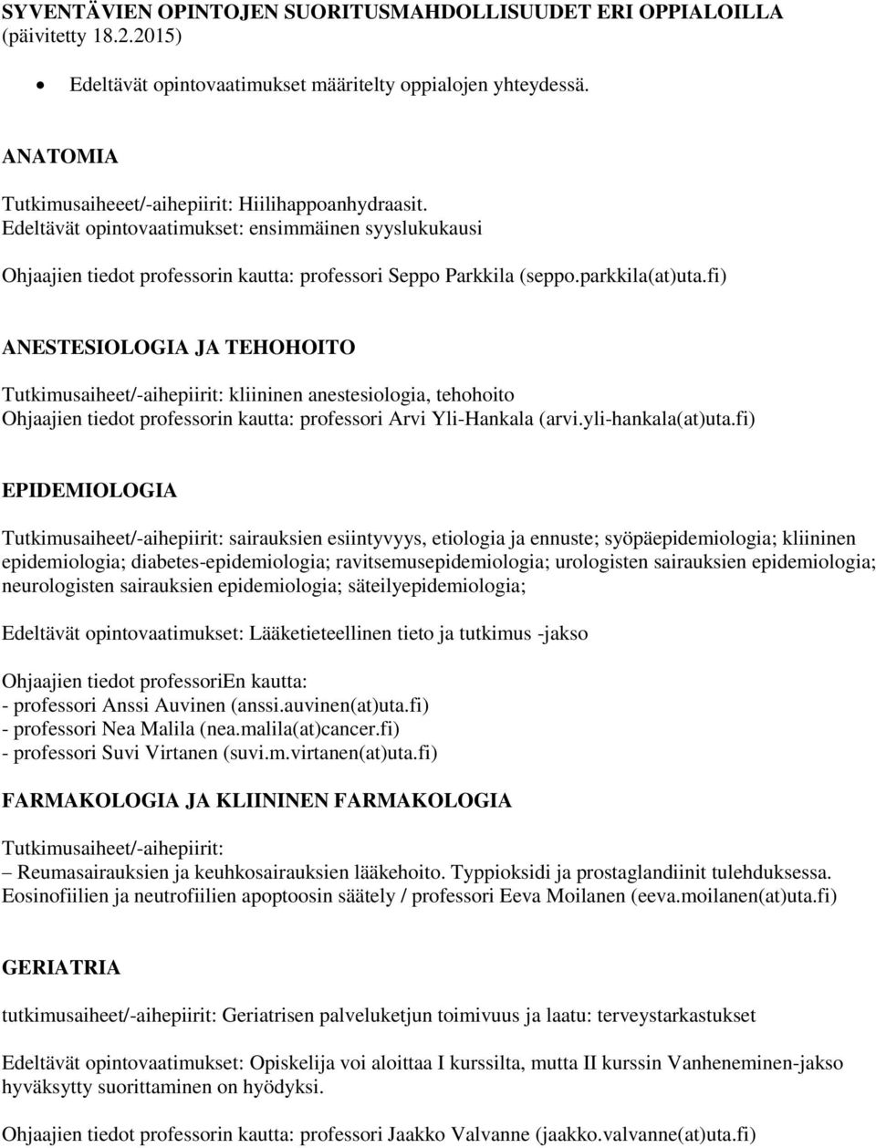 fi) ANESTESIOLOGIA JA TEHOHOITO kliininen anestesiologia, tehohoito : professori Arvi Yli-Hankala (arvi.yli-hankala(at)uta.