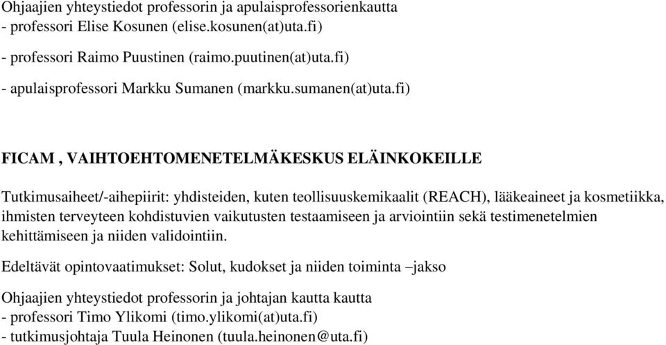 fi) FICAM, VAIHTOEHTOMENETELMÄKESKUS ELÄINKOKEILLE yhdisteiden, kuten teollisuuskemikaalit (REACH), lääkeaineet ja kosmetiikka, ihmisten terveyteen kohdistuvien vaikutusten