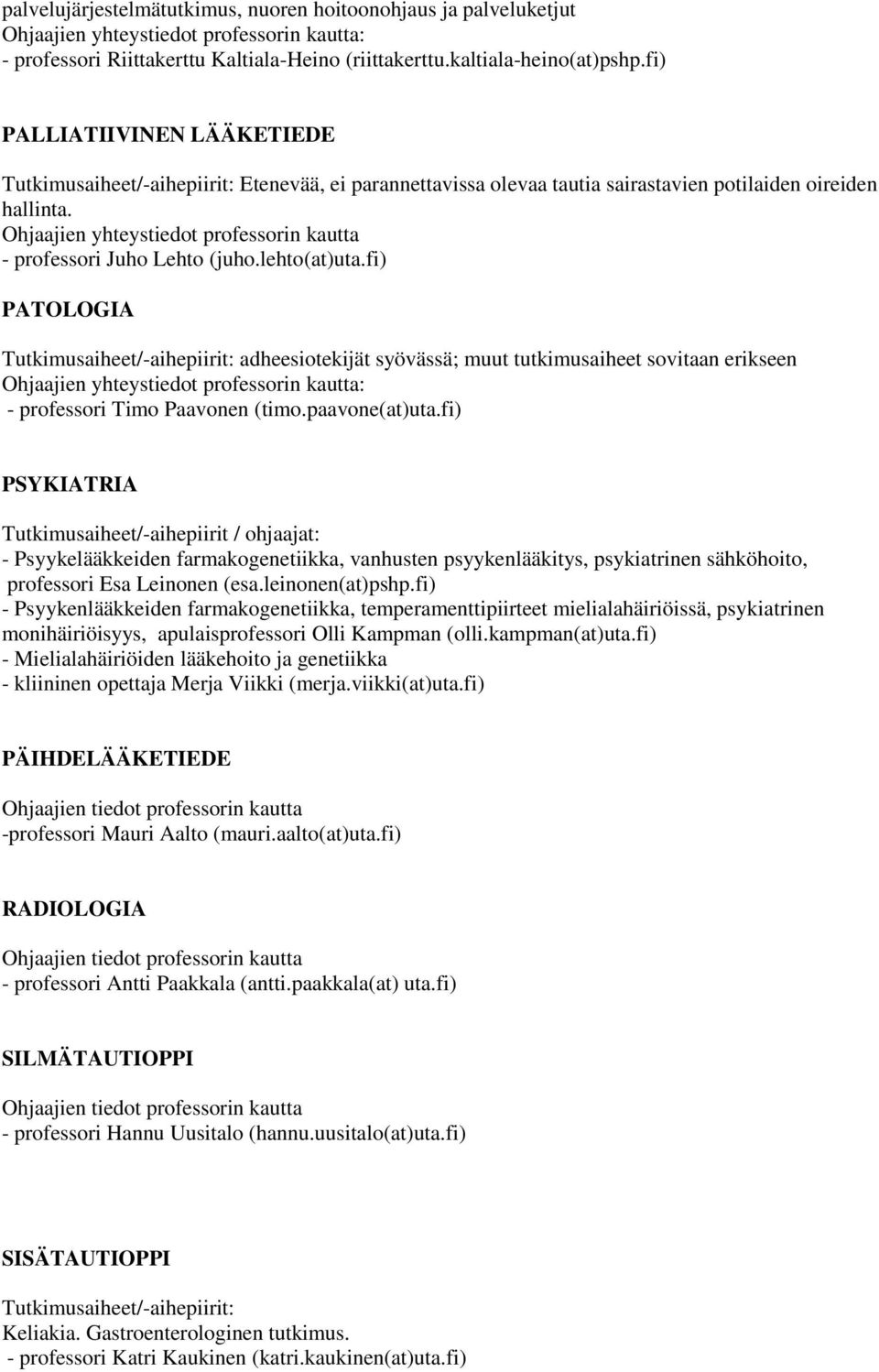 fi) PATOLOGIA adheesiotekijät syövässä; muut tutkimusaiheet sovitaan erikseen - professori Timo Paavonen (timo.paavone(at)uta.