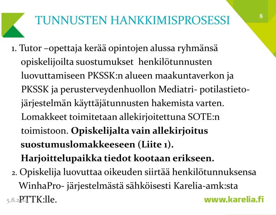 PKSSK ja perusterveydenhuollon Mediatri- potilastietojärjestelmän käyttäjätunnusten hakemista varten.