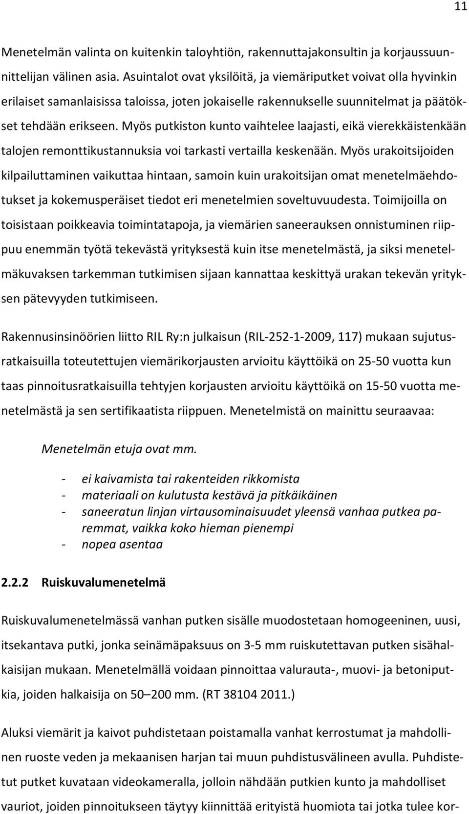 Myös putkiston kunto vaihtelee laajasti, eikä vierekkäistenkään talojen remonttikustannuksia voi tarkasti vertailla keskenään.