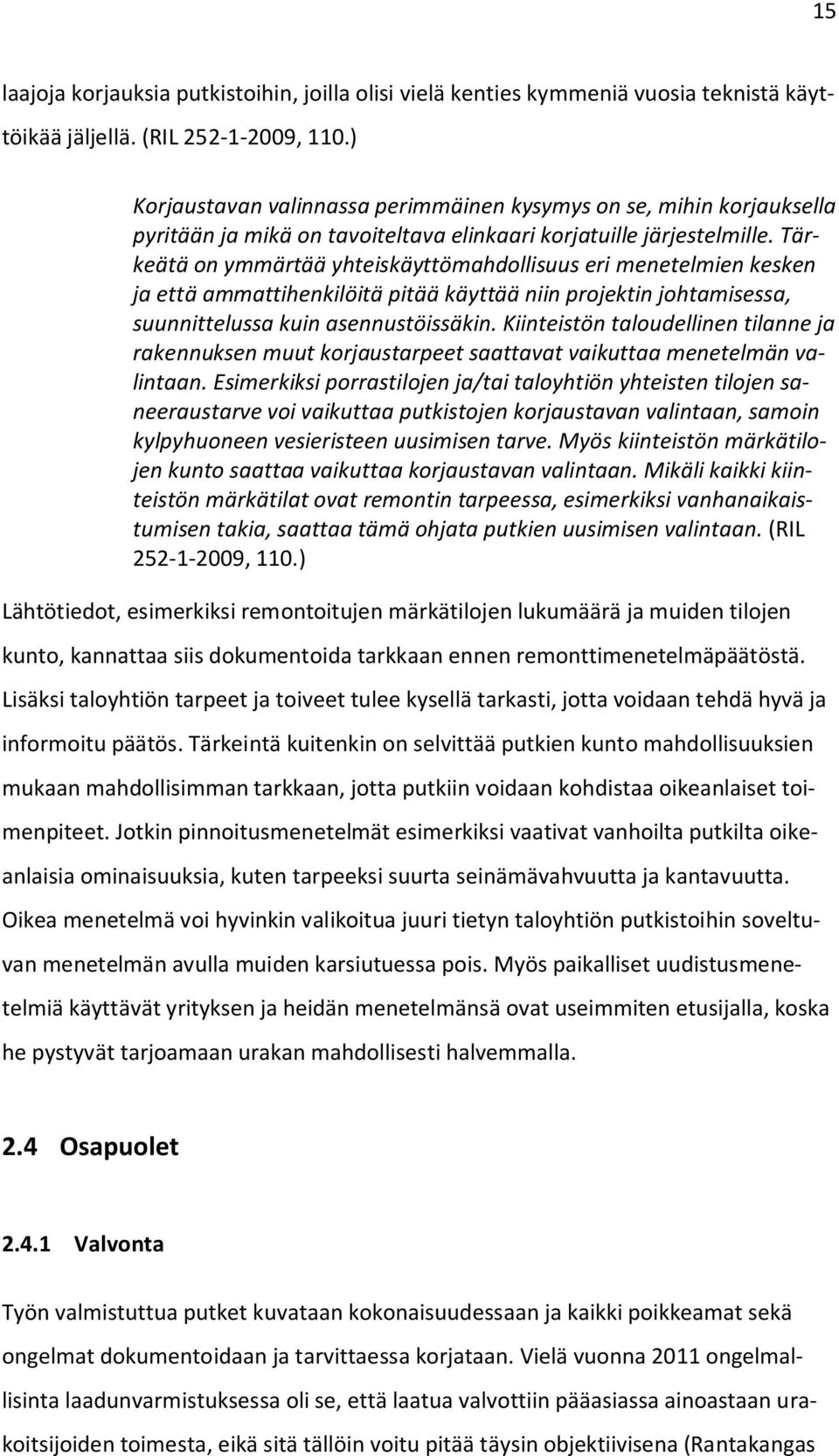 Tärkeätä on ymmärtää yhteiskäyttömahdollisuus eri menetelmien kesken ja että ammattihenkilöitä pitää käyttää niin projektin johtamisessa, suunnittelussa kuin asennustöissäkin.