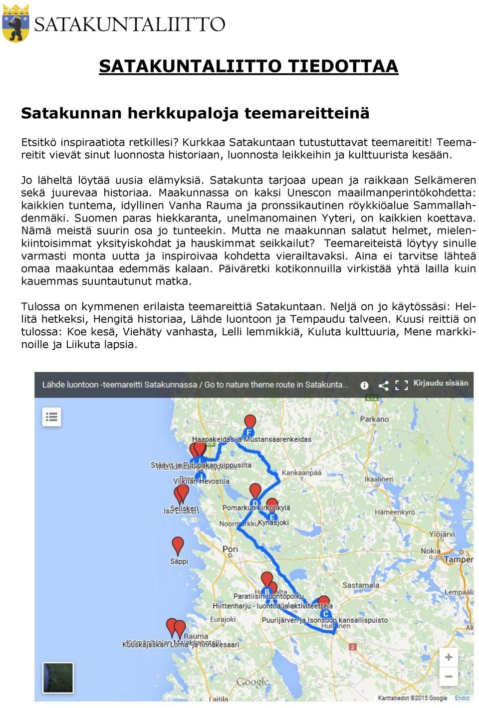 Maakunnassa on kaksi Unescon maailmanperintökohdetta: kaikkien tuntema, idyllinen Vanha Rauma ja pronssikautinen röykkiöalue Sammallahdenmäki.