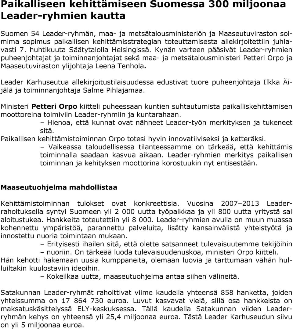 Kynän varteen pääsivät Leader-ryhmien puheenjohtajat ja toiminnanjohtajat sekä maa- ja metsätalousministeri Petteri Orpo ja Maaseutuviraston ylijohtaja Leena Tenhola.