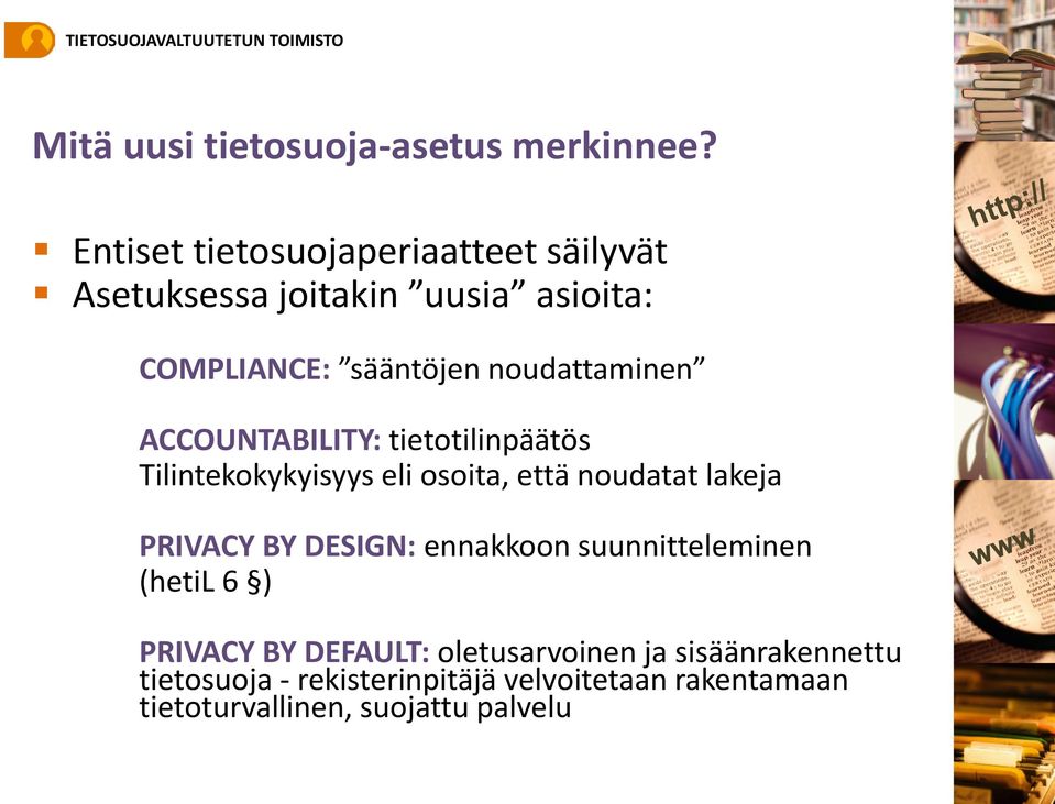 noudattaminen ACCOUNTABILITY: tietotilinpäätös Tilintekokykyisyys eli osoita, että noudatat lakeja PRIVACY