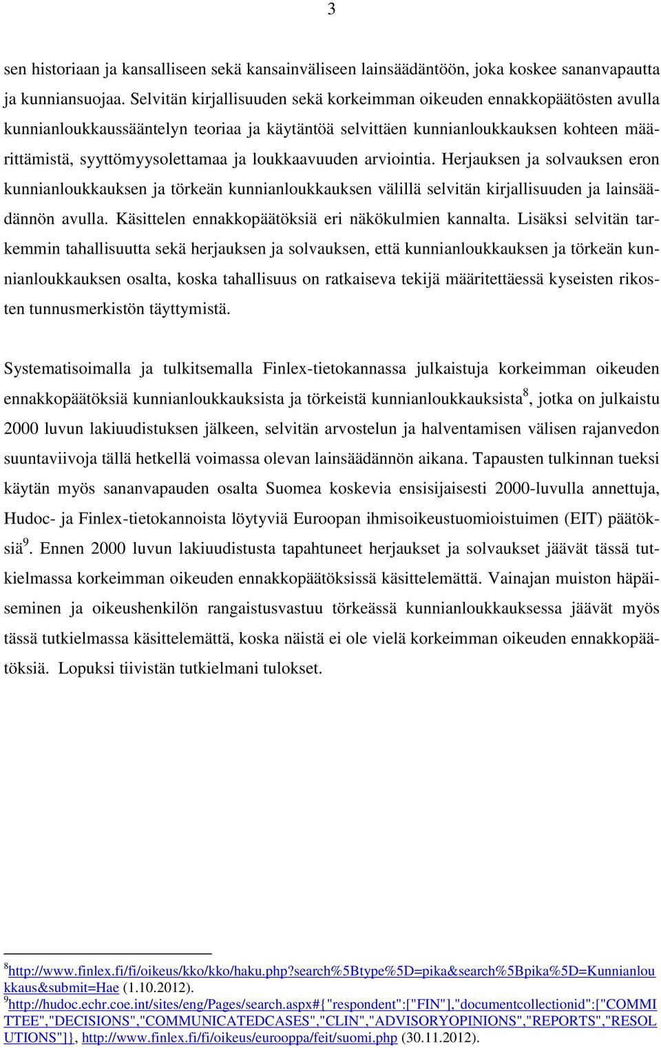 loukkaavuuden arviointia. Herjauksen ja solvauksen eron kunnianloukkauksen ja törkeän kunnianloukkauksen välillä selvitän kirjallisuuden ja lainsäädännön avulla.