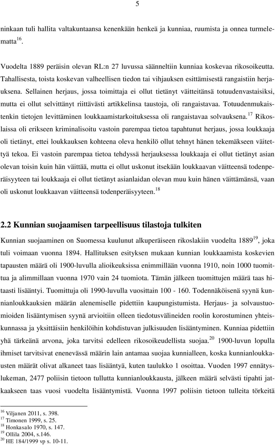 Sellainen herjaus, jossa toimittaja ei ollut tietänyt väitteitänsä totuudenvastaisiksi, mutta ei ollut selvittänyt riittävästi artikkelinsa taustoja, oli rangaistavaa.